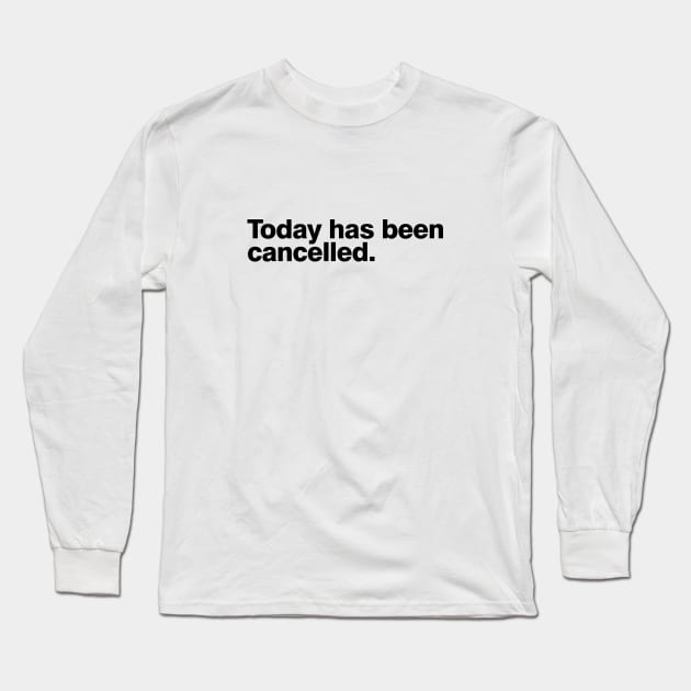 Today has been cancelled Long Sleeve T-Shirt by xyzstudio